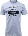 You Can't Scare Me, I Have Five Kids | Funny Dad Daddy Cute Joke 5 T-Shirt-(Adult,L)