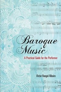 Baroque Music: A Practical Guide for the Performer