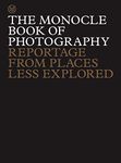 The Monocle Book of Photography: Reportage from Places Less Explored