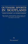 Outdoor Sports In Scotland: Deer Stalking, Grouse & Pheasant Shooting, Fox Hunting, Salmon & Trout Fishing, Golf, Curling Etc.