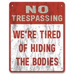 No Trespassing: We're Tired Of Hiding The Bodies - Private Property Yard Garden Vintage Metal Sign