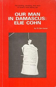 Our Man in Damascus: Elie Cohn