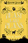 Beast-Laid Plans - A Cozy Mystery (with dragons): Tea, cake, and criminal doings in the Yorkshire Dales (A Beaufort Scales Mystery, Book 7)