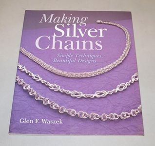 Making Silver Chains: Simple Techniques, Beautiful Designs