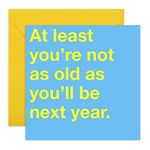 CENTRAL 23 - Funny Birthday Card for Men - 'At Least You’re Not As Old As You'll Be Next Year' - Birthday Card for Husband - Comes With Fun Stickers