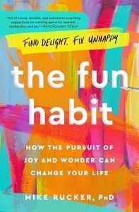 The Fun Habit: How the Pursuit of Joy and Wonder Can Change Your Life