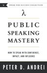 Public Speaking Mastery: How to Speak With Confidence, Impact, and Influence (Speak for Success)