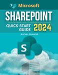 Microsoft SharePoint Quick Start 2024 Guide: Mastering MS SharePoint in 2024 for Beginners | Effortless Collaboration and Management From Basic to Advanced Techniques