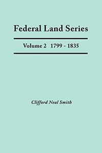 Federal Land Series. a Calendar of Archival Materials on the Land Patents Issued by the United States Government, with Subject, Tract, and Name ... Land Warrants of the American Revolution