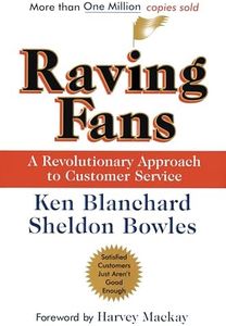 Raving Fans: A Revolutionary Approach To Customer Service – A Practical Parable on Workplace Excellence