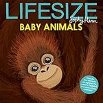 Lifesize Baby Animals: See baby animals at their actual size in this new illustrated non-fiction adventure for children aged 3+