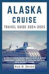 Alaska Cruise Travel Guide 2024-202