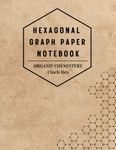 Hexagonal Graph Paper 1 Inch Hex - Organic Chemistry Notebook: Hexagon Graph Paper Composition Notebook - Chemistry & Biochemistry