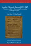 London Calvinistic Baptists 1689–1727:: Tensions within a Dissenting Community under Toleration