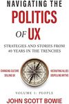 Navigating the Politics of UX: Strategies and Stories from 40 Years in the Trenches