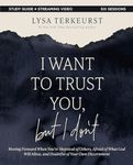 I Want to Trust You, but I Don't Bible Study Guide plus Streaming Video: Moving Forward When You’re Skeptical of Others, Afraid of What God Will Allow, and Doubtful of Your Own Discernment