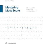 Mastering MuseScore: Make beautiful sheet music with MuseScore 2