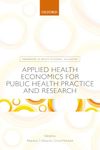 Applied Health Economics for Public Health Practice and Research (Handbooks in Health Economic Evaluation)