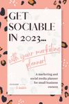 Get sociable in 2023 ... with your marketing planner!: A marketing and social media planner for small business owners