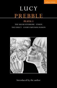 Lucy Prebble Plays 1: The Sugar Syndrome; The Effect; Enron; A Very Expensive Poison: The Sugar Syndrome; Enron; The Effect; A Very Expensive Poison