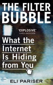 The Filter Bubble: What The Internet Is Hiding From You