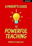 A Parent’s Guide to Powerful Teaching