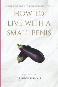 How To Live With a Small Penis: A Funny Novelty Joke Notebook Disguised as a Book. Silly Adult Gag Gift For Men,