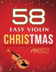 58 Easy Violin Christmas Music: World Famous Christmas Songs, Violin Music Book for Beginners, Christmas Songs Violin