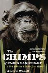 The Chimps of Fauna Sanctuary: A True Story of Resilience and Recovery