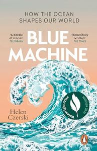 Blue Machine: How the Ocean Shapes Our World