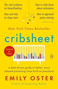 Cribsheet: A Data-Driven Guide to Better, More Relaxed Parenting, from Birth to Preschool (The ParentData Book 2)