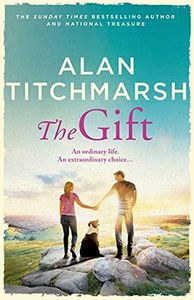 The Gift: The perfect uplifting read from the bestseller and national treasure Alan Titchmarsh