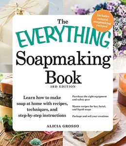 The Everything Soapmaking Book: Learn How to Make Soap at Home with Recipes, Techniques, and Step-by-Step Instructions (The Everything Books)