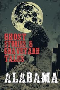 Ghost Stories & Graveyard Tales: Alabama