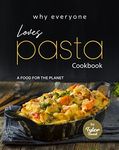 Why Everyone Loves Pasta Cookbook: A Food for The Planet