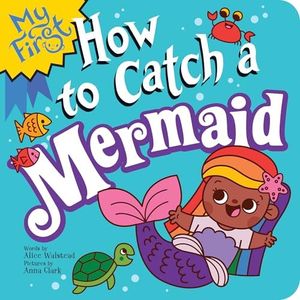 My First How to Catch a Mermaid: A Magical Beach Board Book for Babies and Toddlers!