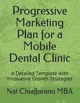 Progressive Marketing Plan for a Mobile Dental Clinic: A Detailed Template with Innovative Growth Strategies