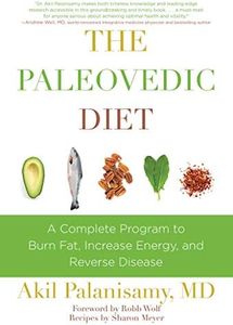 The Paleovedic Diet: A Complete Program to Burn Fat, Increase Energy, and Reverse Disease