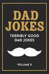 Dad Jokes: The Terribly Good Dad jokes book| Father’s Day gift, Dads Birthday Gift, Christmas Gift For Dads: 2
