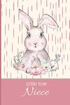 Letters to my Niece: a beautiful notebook journal to fill with handwritten letters, memories, poems, hopes & dreams, personal thoughts and more, to ... forever, and help create a special bond.