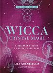 Wicca Crystal Magic: A Beginner's Guide to Crystal Spellcraft (Volume 4)