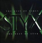 The Best Of Times - The Best Of Styx