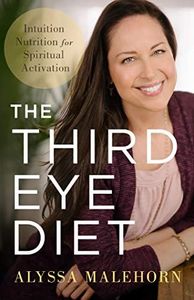 The Third Eye Diet: Intuition Nutrition for Spiritual Activation