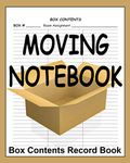 Moving Notebook: 8" x 10" Box Contents Home Inventory Record Book for Organizing House Moving and Packing during Relocation Move (120 Pages)