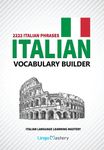 Italian Vocabulary Builder: 2222 Italian Phrases To Learn Italian And Grow Your Vocabulary