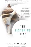 The Listening Life: Embracing Attentiveness in a World of Distraction