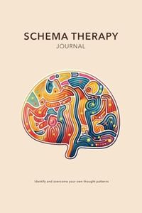 Schema Therapy Journal: Identify and overcome your own thought patterns with schema-focused worksheets for assessing any situation