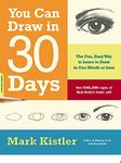 You Can Draw in 30 Days: The Fun, Easy Way to Learn to Draw in One Month or Less