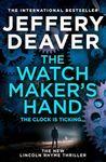 The Watchmaker’s Hand: Lincoln Rhyme is back in the gripping new detective crime thriller featuring a deadly assassin from the bestselling author of The Final Twist