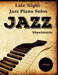 Easy Jazz Piano Solos: A Collection Of 30 Songs Late Night Jazz Sheetmusic